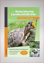 Die Griechische Landschildkröte: Praxisbuch für Einsteiger - Naturnahe Haltung und Vermehrung