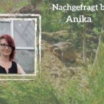 Nachgefragt bei Anika